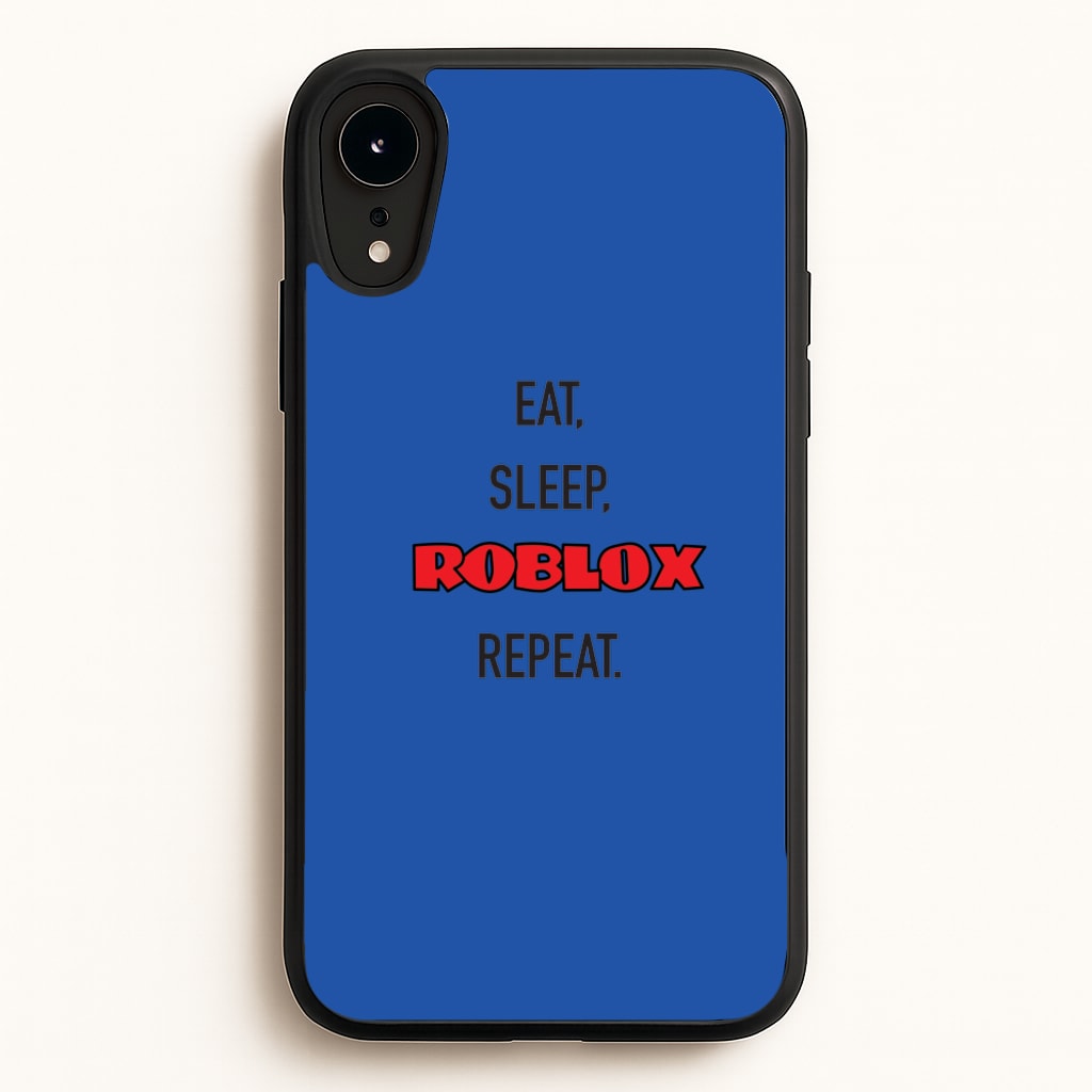 Eat, sleep, repeat - Roblox Phone Case for iPhone XR