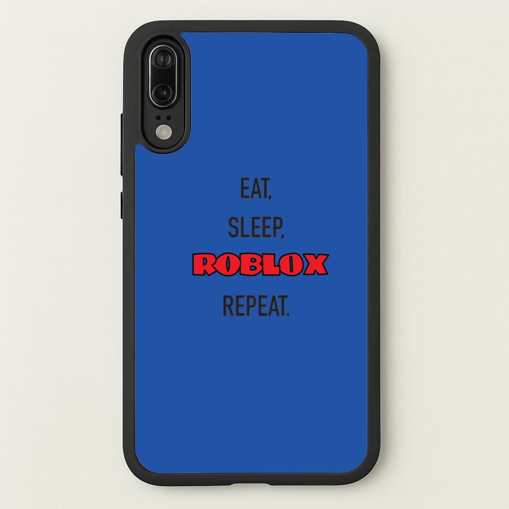 Eat, sleep, repeat - Roblox Phone Case for Huawei P20