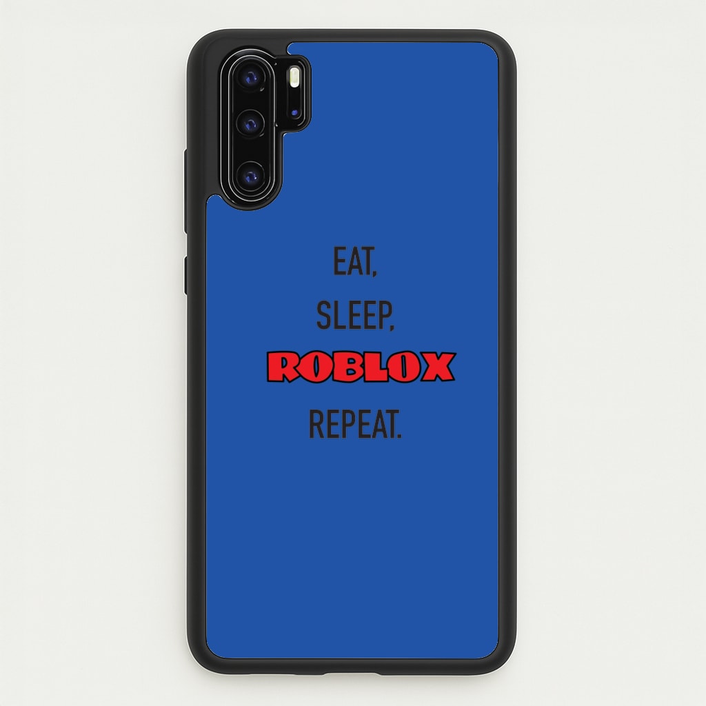 Eat, sleep, repeat - Roblox Phone Case for Huawei P30 Pro
