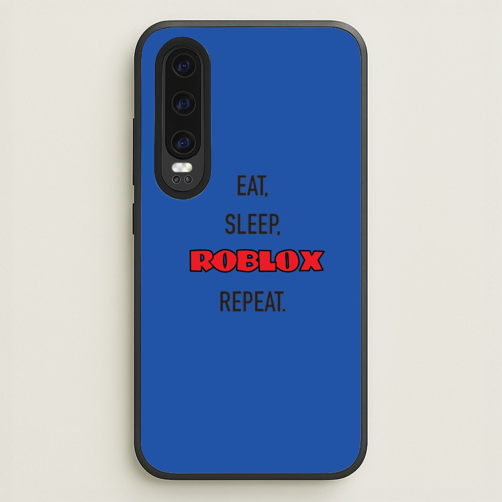 Eat, sleep, repeat - Roblox Phone Case for Huawei P30