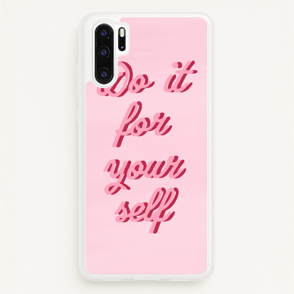 Do It For Your Self - Sassy Quotes - Sassy Quotes Phone Case for Huawei P30 Pro