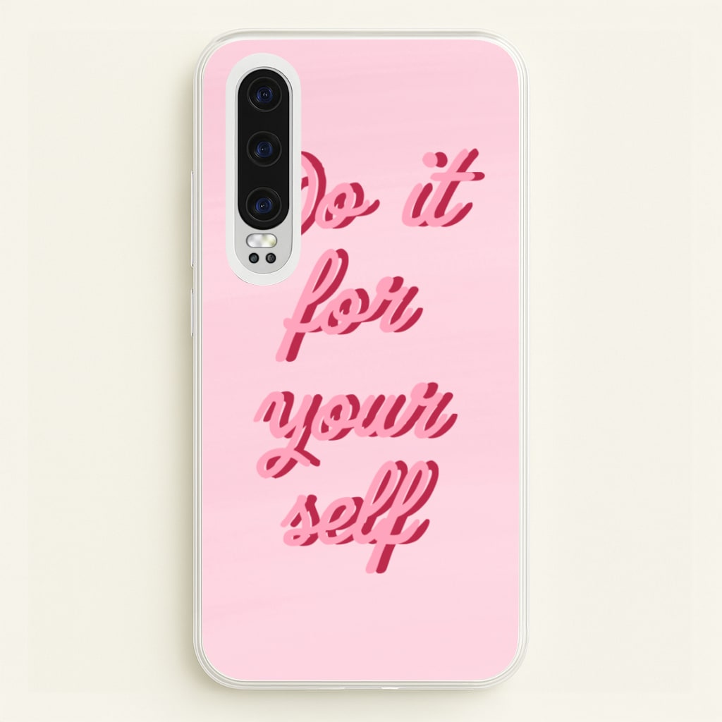 Do It For Your Self - Sassy Quotes - Sassy Quotes Phone Case for Huawei P30
