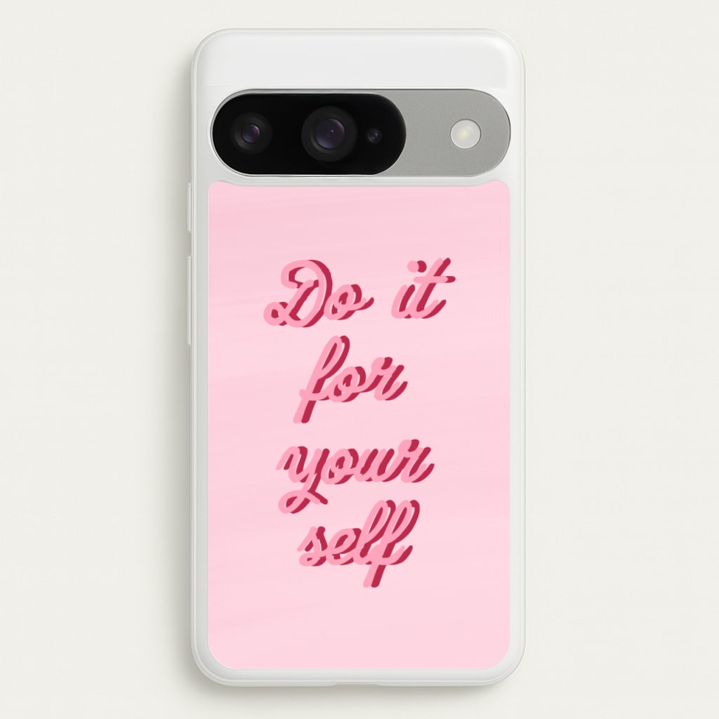 Do It For Your Self - Sassy Quotes Phone Case for Google Pixel 10 / 10 Pro