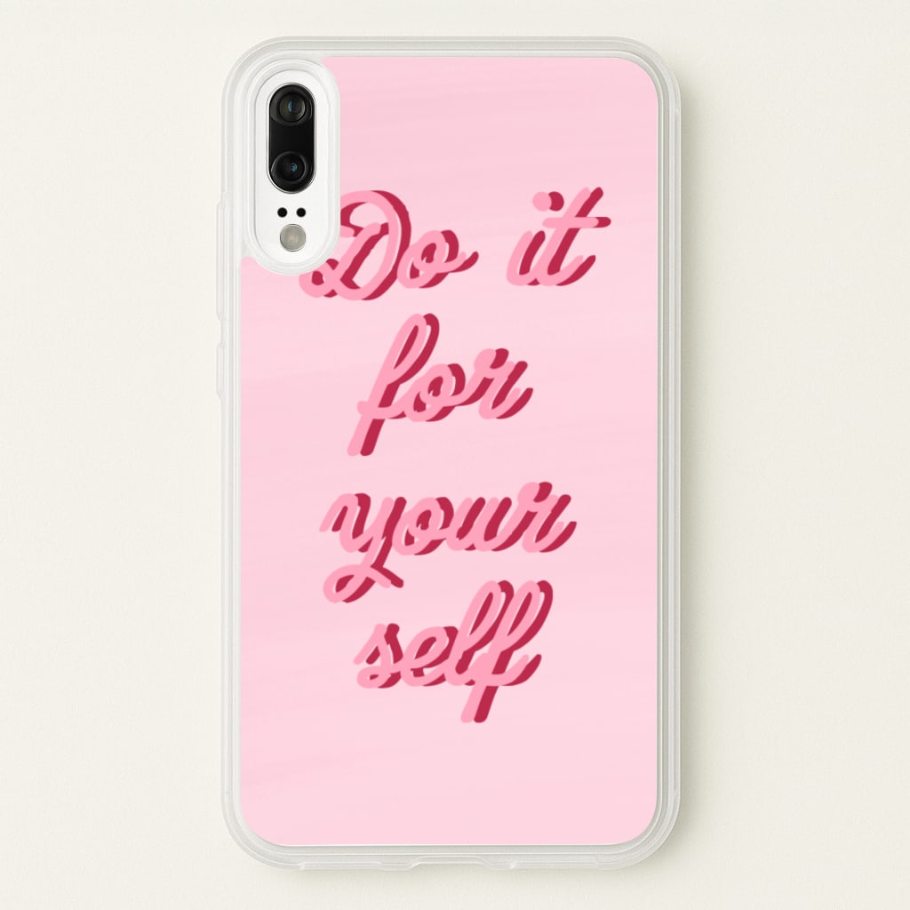 Do It For Your Self - Sassy Quotes - Sassy Quotes Phone Case for Huawei P20