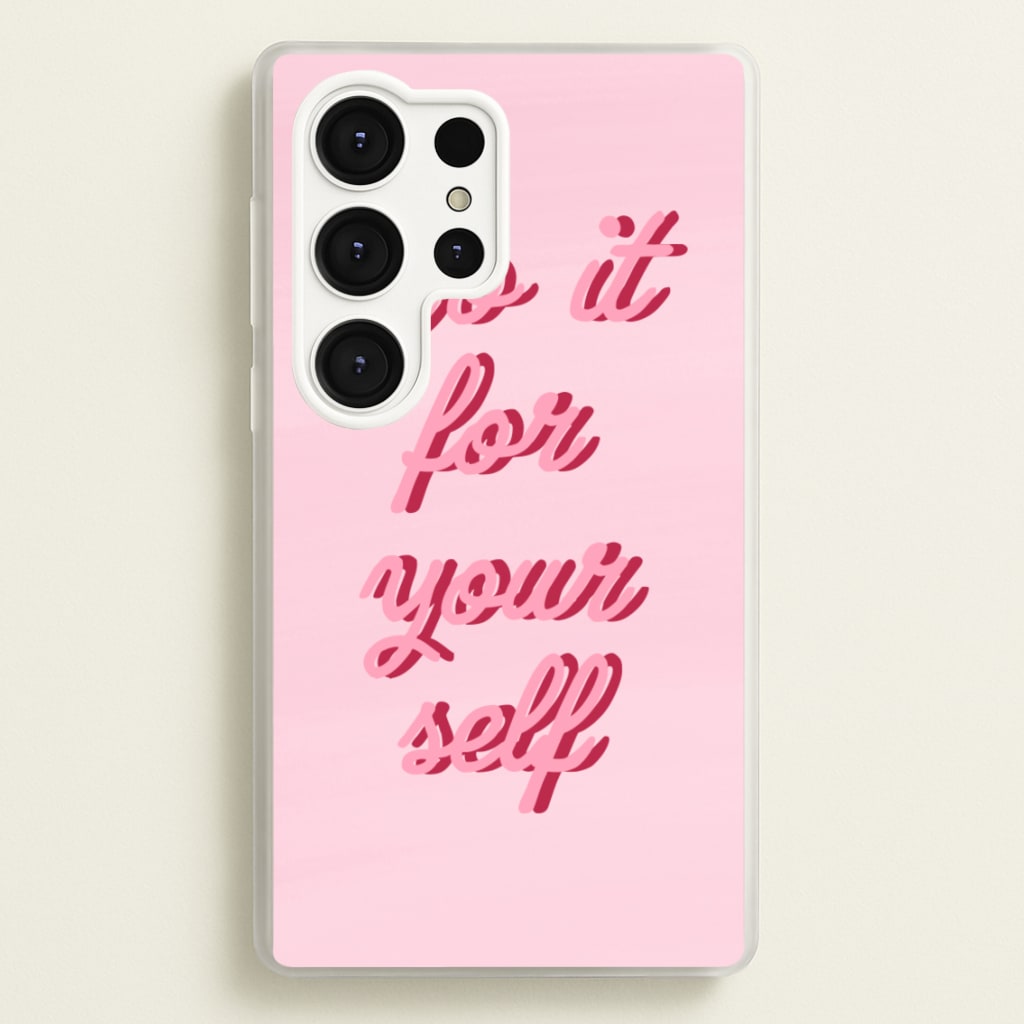 Do It For Your Self - Sassy Quotes - Sassy Quotes Phone Case for Galaxy S25 Ultra