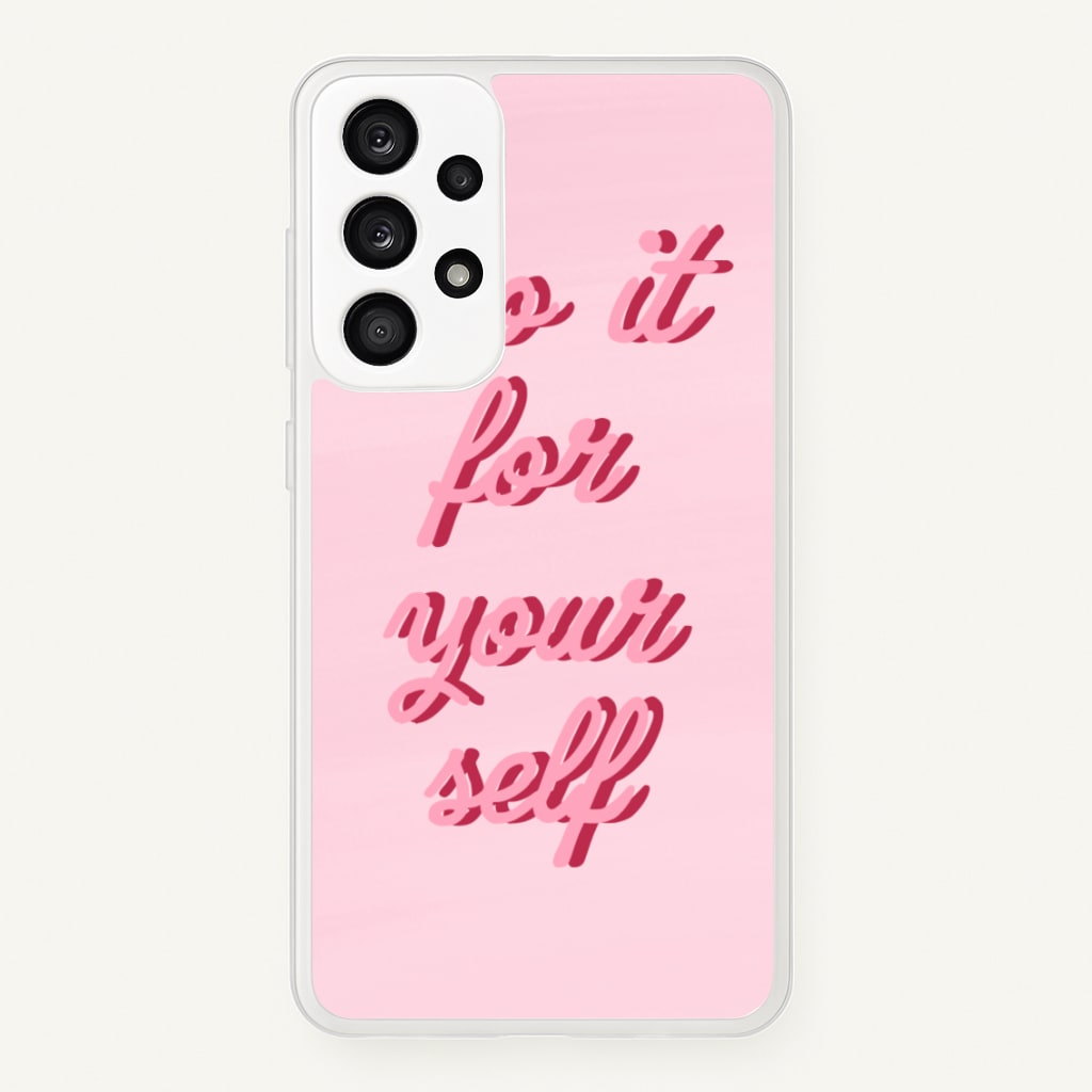 Do It For Your Self - Sassy Quotes - Sassy Quotes Phone Case for Galaxy A53