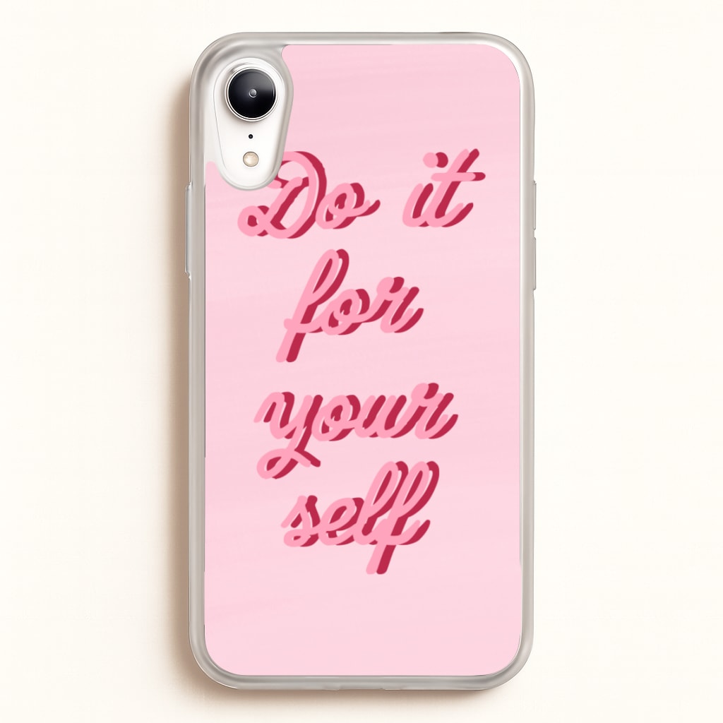 Do It For Your Self - Sassy Quotes - Sassy Quotes Phone Case for iPhone XR