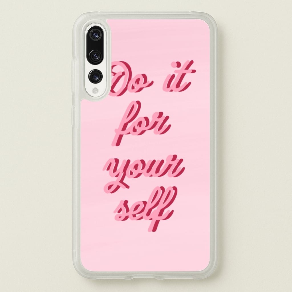 Do It For Your Self - Sassy Quotes - Sassy Quotes Phone Case for Huawei P20 Pro