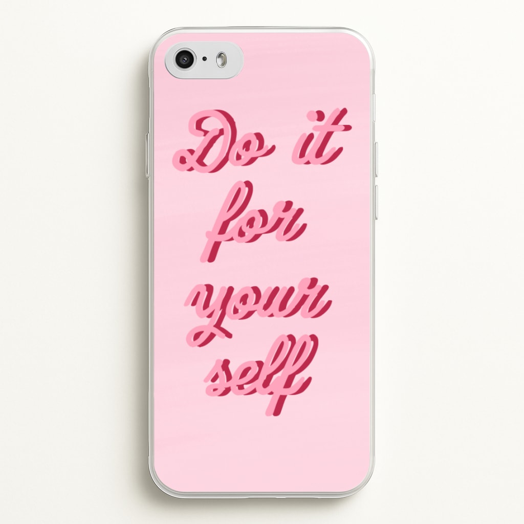Do It For Your Self - Sassy Quotes - Sassy Quotes Phone Case for iPhone 5 / 5s / SE 2016