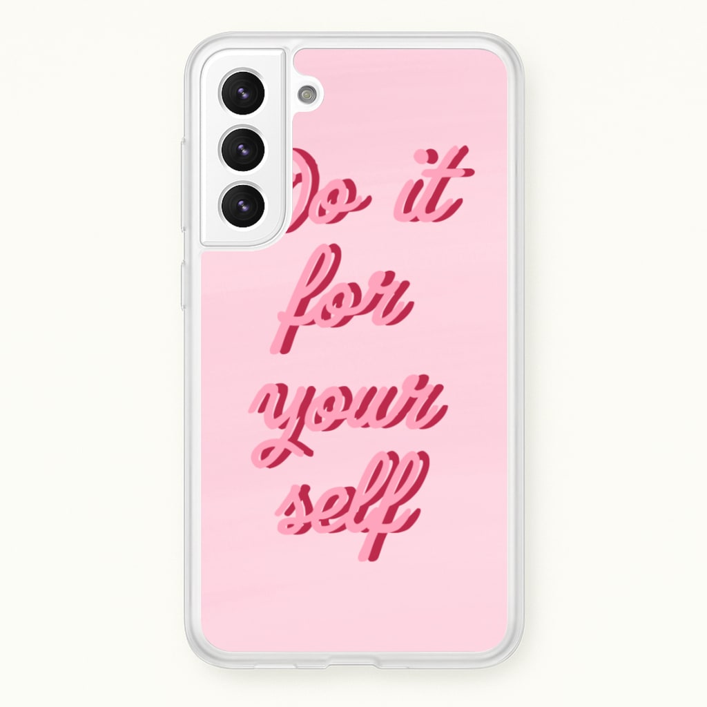 Do It For Your Self - Sassy Quotes - Sassy Quotes Phone Case for Galaxy S21FE