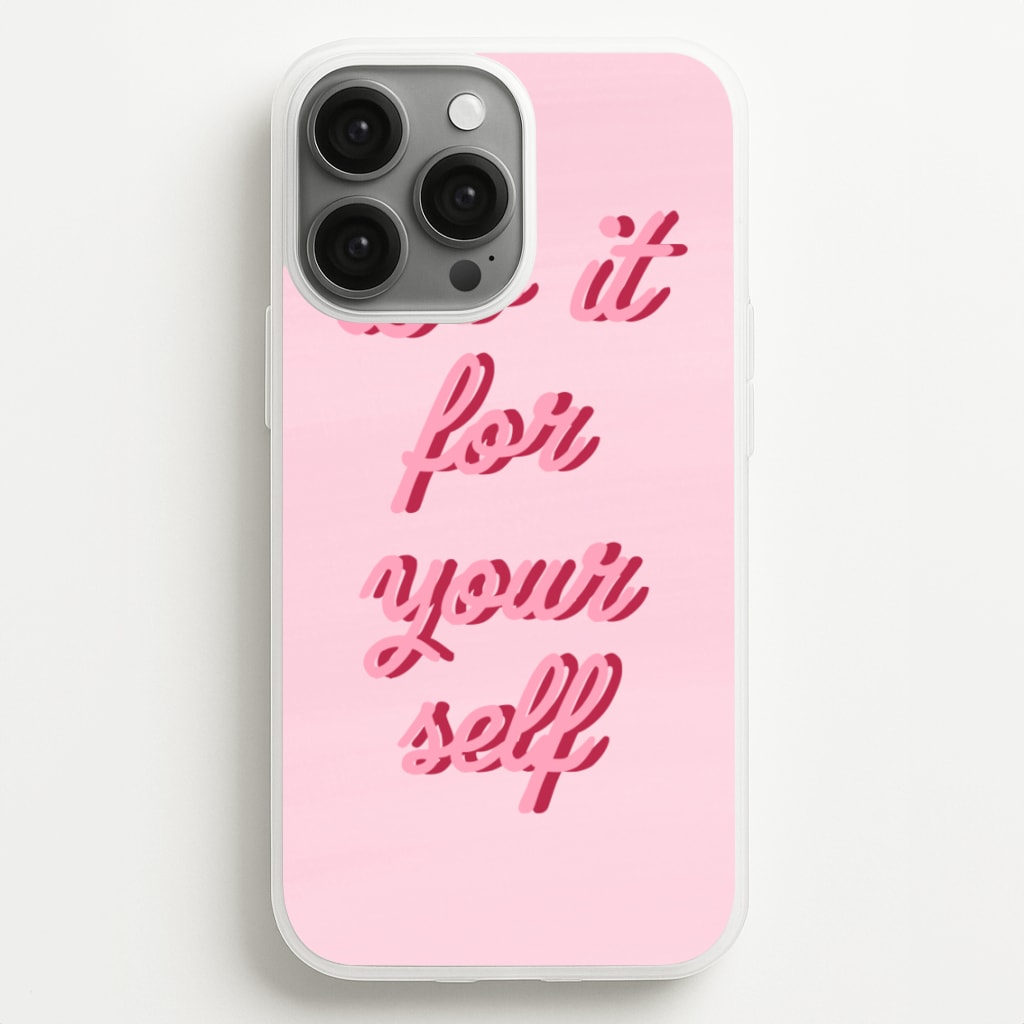 Do It For Your Self - Sassy Quotes - Sassy Quotes Phone Case for iPhone 13 Pro Max