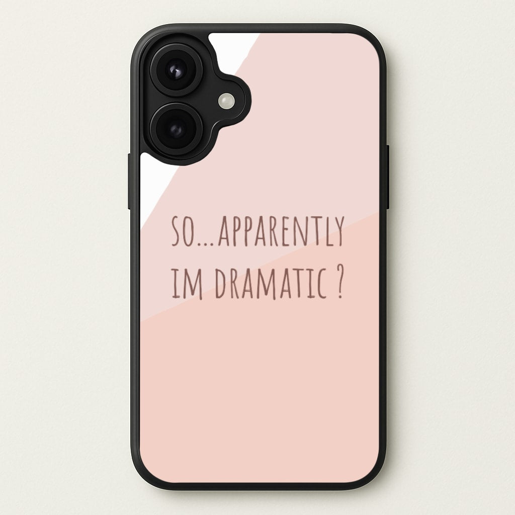 Apparently Im Dramatic - Sassy Quotes Phone Case for iPhone 17