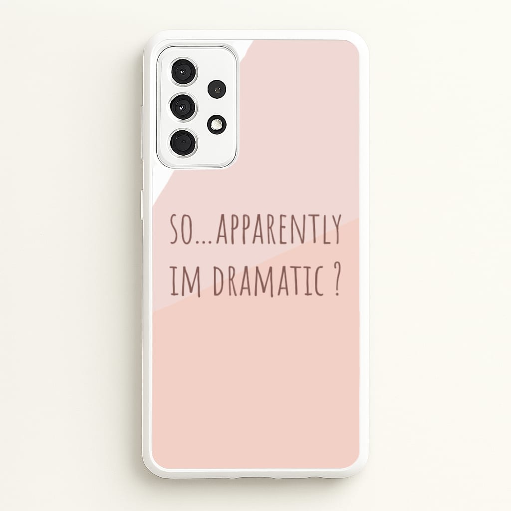 Apparently Im Dramatic - Sassy Quotes - Sassy Quotes Phone Case for Galaxy A52 / A52s