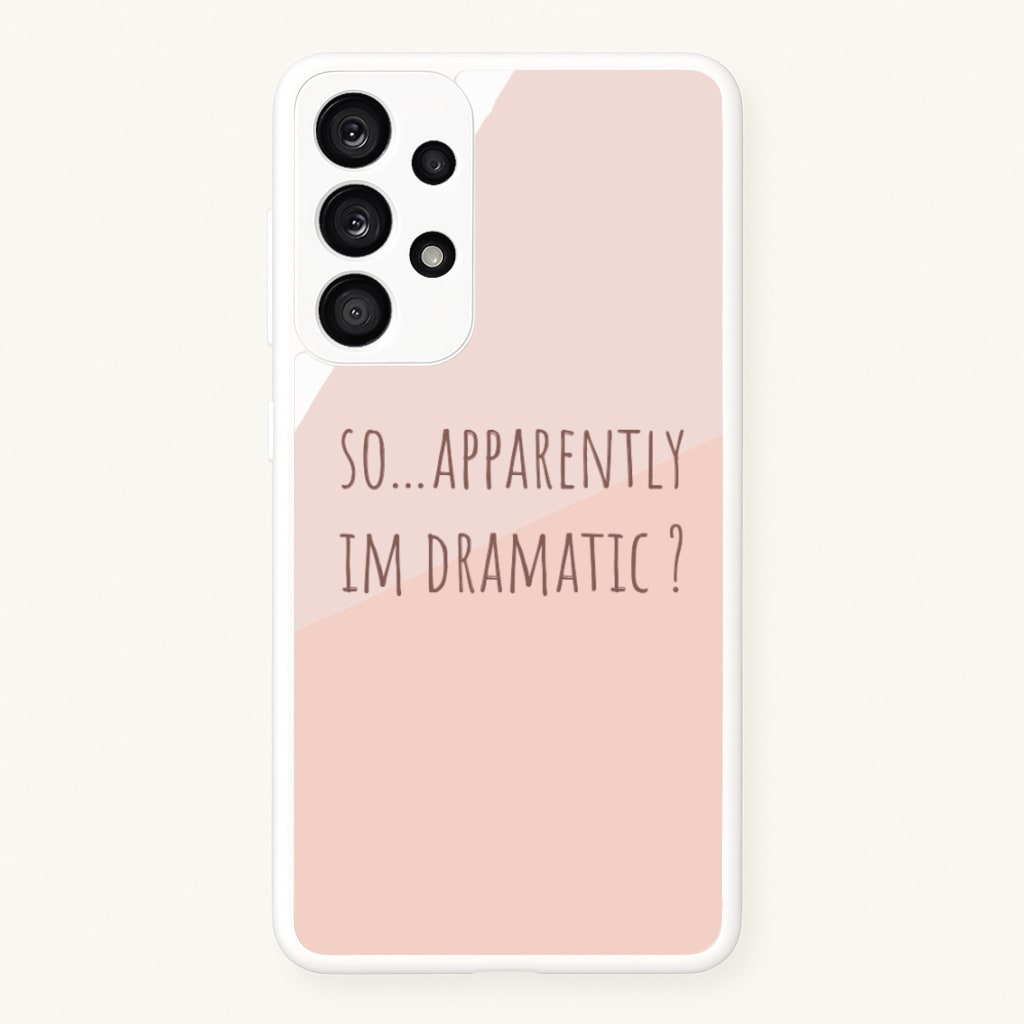 Apparently Im Dramatic - Sassy Quotes - Sassy Quotes Phone Case for Galaxy A33