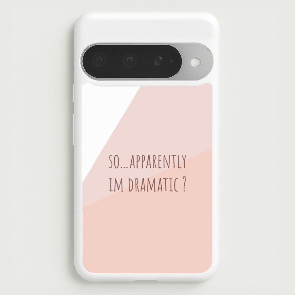 Apparently Im Dramatic - Sassy Quotes Phone Case for Google Pixel 10 Pro XL