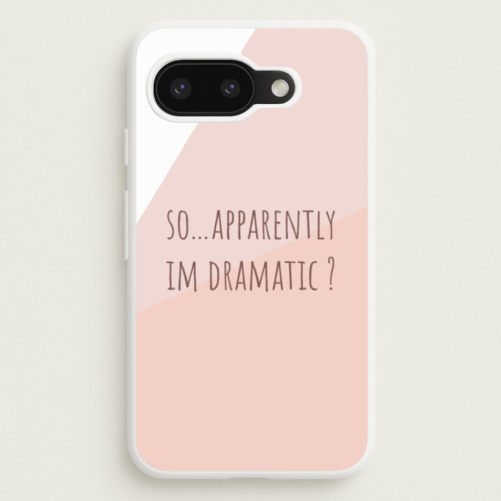 Apparently Im Dramatic - Sassy Quotes - Sassy Quotes Phone Case for Google Pixel 9a