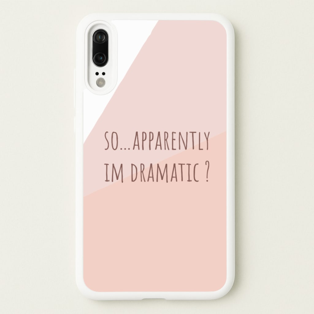 Apparently Im Dramatic - Sassy Quotes - Sassy Quotes Phone Case for Huawei P20