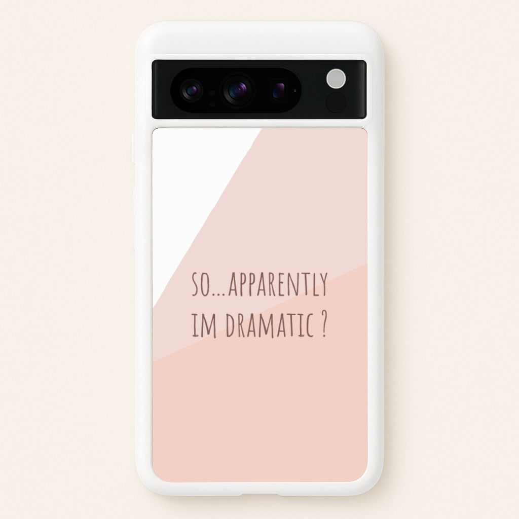 Apparently Im Dramatic - Sassy Quotes - Sassy Quotes Phone Case for Google Pixel 8 Pro