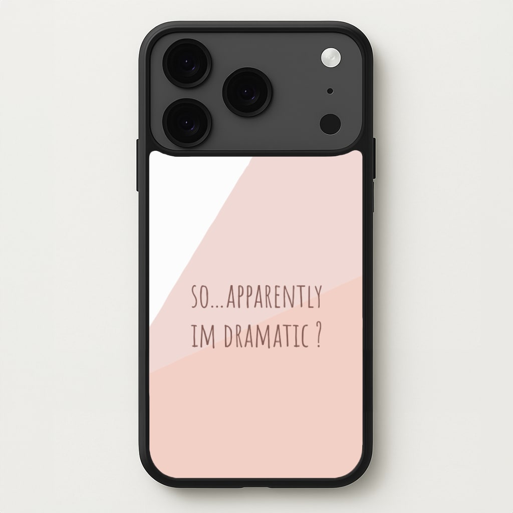 Apparently Im Dramatic - Sassy Quotes Phone Case for iPhone 17 Pro Max