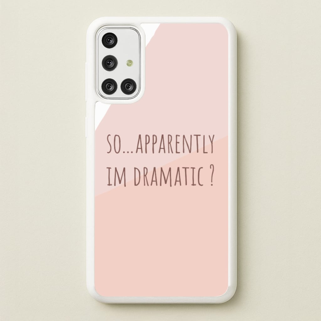 Apparently Im Dramatic - Sassy Quotes - Sassy Quotes Phone Case for Galaxy A71