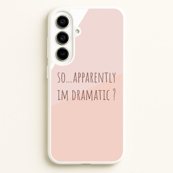 Apparently Im Dramatic - Sassy Quotes - Sassy Quotes Phone Case for Galaxy A56