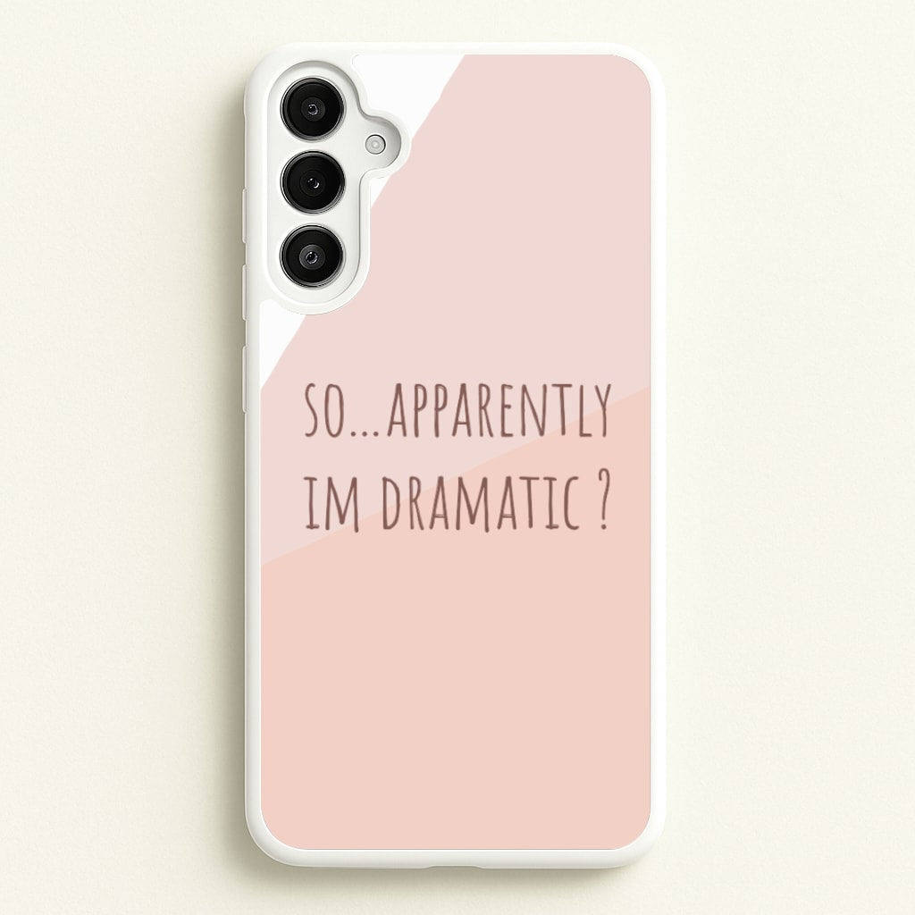 Apparently Im Dramatic - Sassy Quotes - Sassy Quotes Phone Case for Galaxy A34