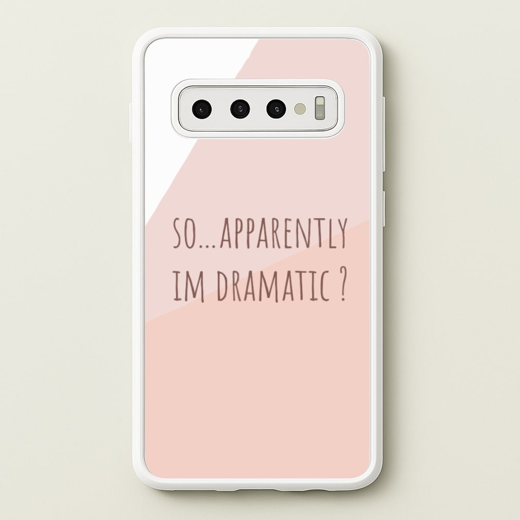 Apparently Im Dramatic - Sassy Quotes - Sassy Quotes Phone Case for Galaxy S10