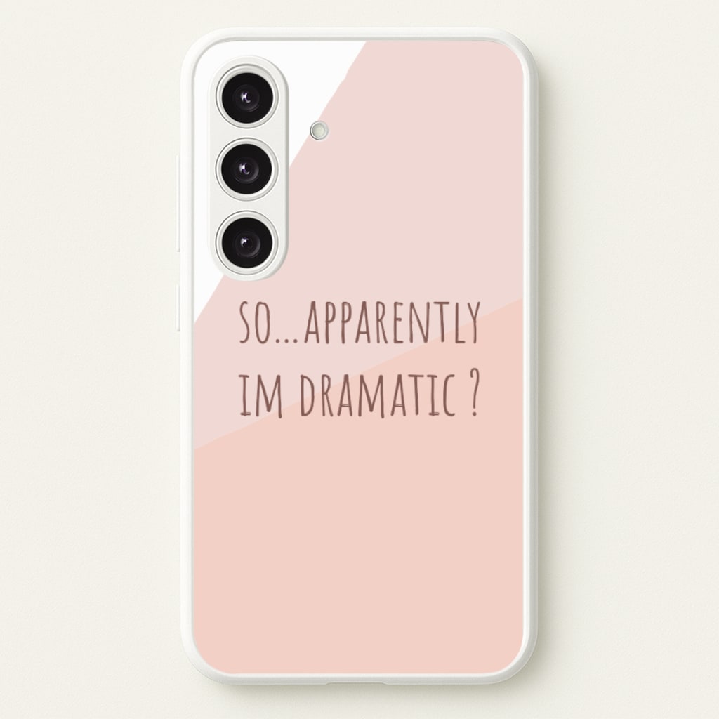 Apparently Im Dramatic - Sassy Quotes - Sassy Quotes Phone Case for Galaxy S24FE
