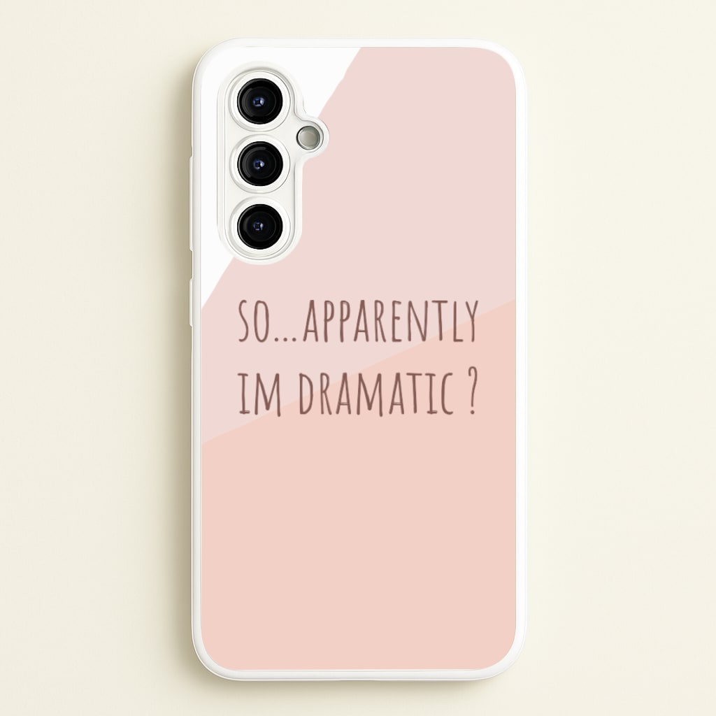 Apparently Im Dramatic - Sassy Quotes - Sassy Quotes Phone Case for Galaxy A54