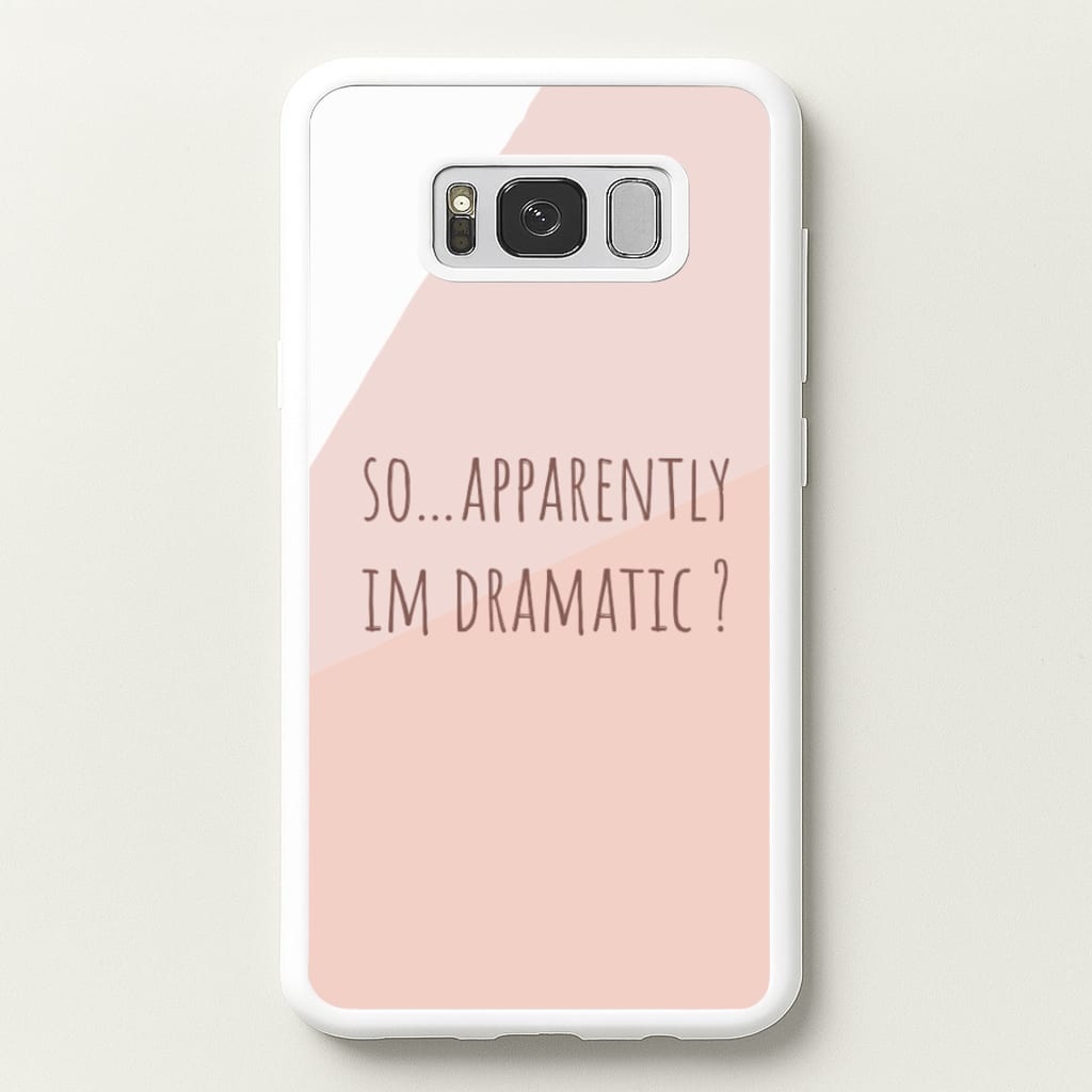 Apparently Im Dramatic - Sassy Quotes - Sassy Quotes Phone Case for Galaxy S8