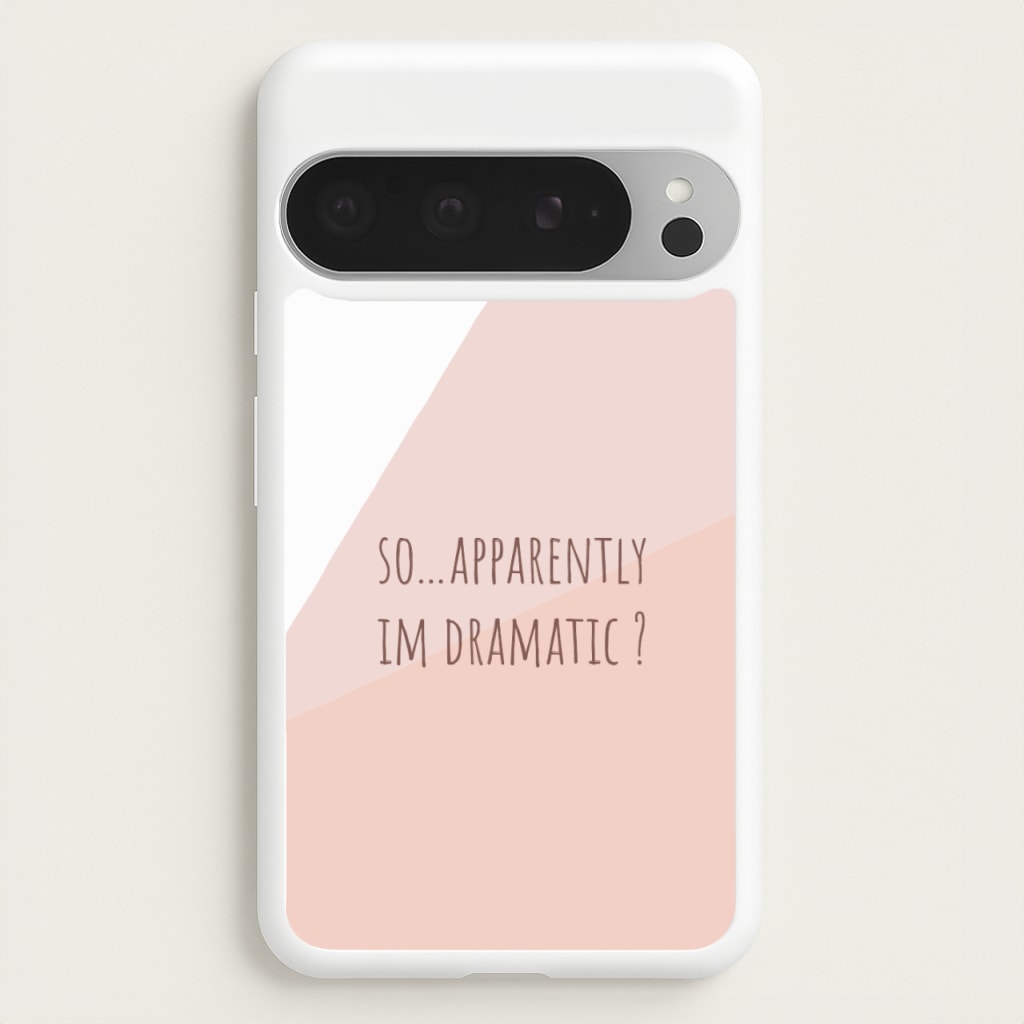 Apparently Im Dramatic - Sassy Quotes - Sassy Quotes Phone Case for Google Pixel 9 Pro XL