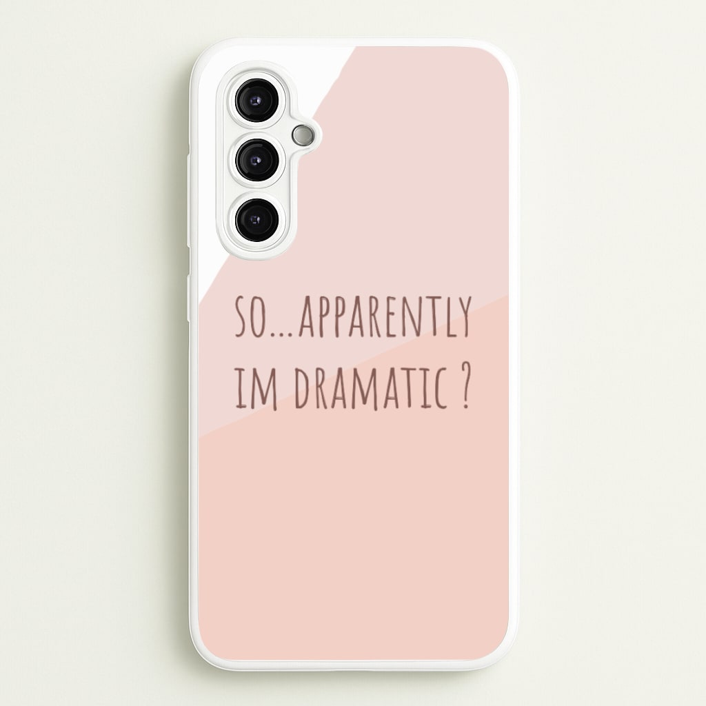 Apparently Im Dramatic - Sassy Quotes - Sassy Quotes Phone Case for Galaxy A14