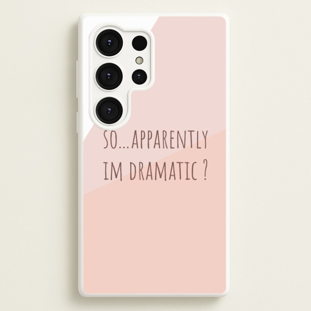 Apparently Im Dramatic - Sassy Quotes - Sassy Quotes Phone Case for Galaxy S25 Ultra