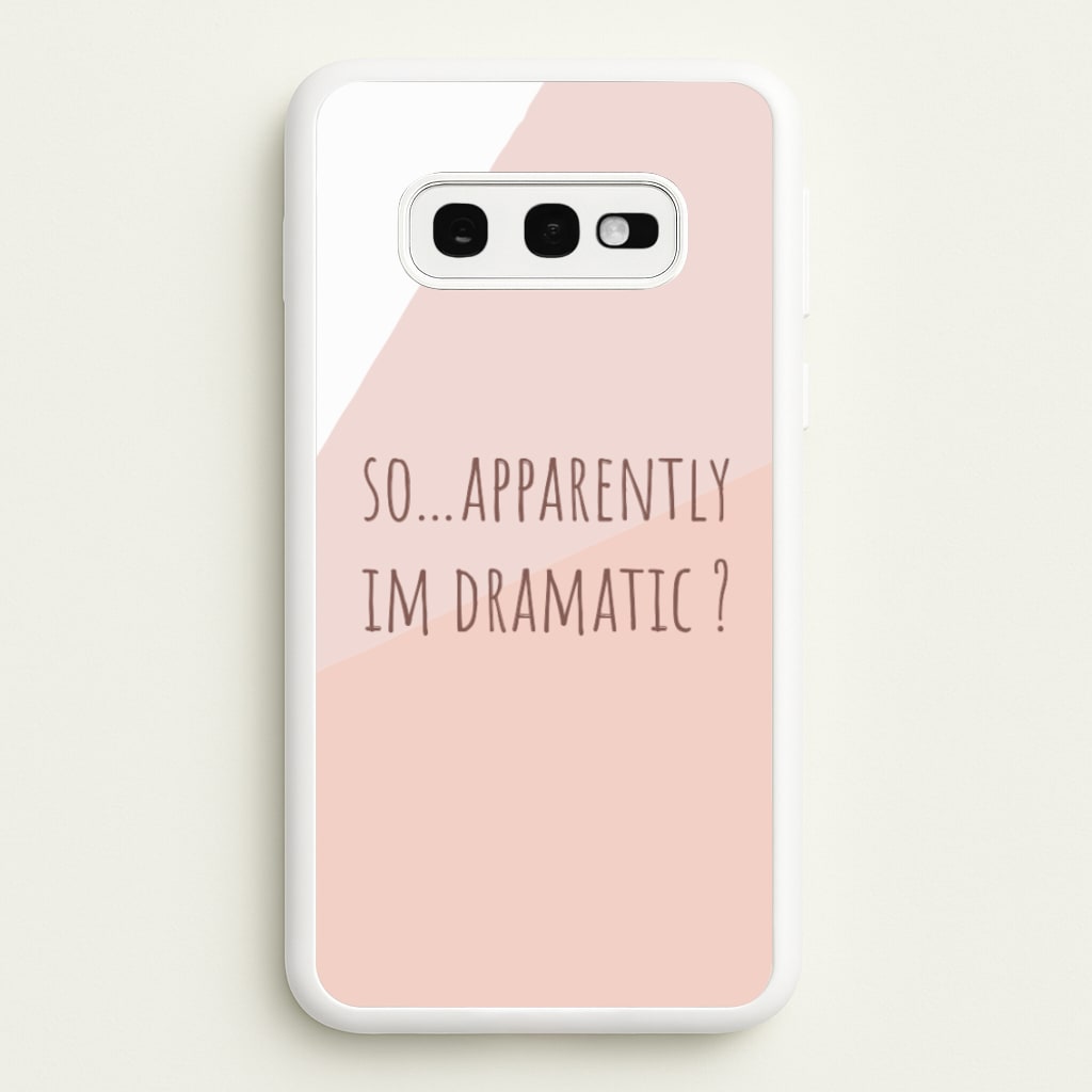 Apparently Im Dramatic - Sassy Quotes - Sassy Quotes Phone Case for Galaxy S10e