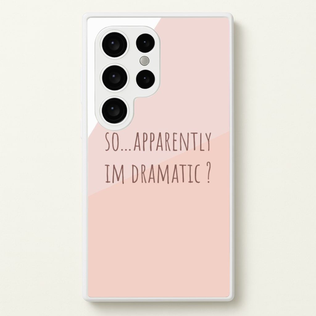 Apparently Im Dramatic - Sassy Quotes - Sassy Quotes Phone Case for Galaxy S24 Ultra