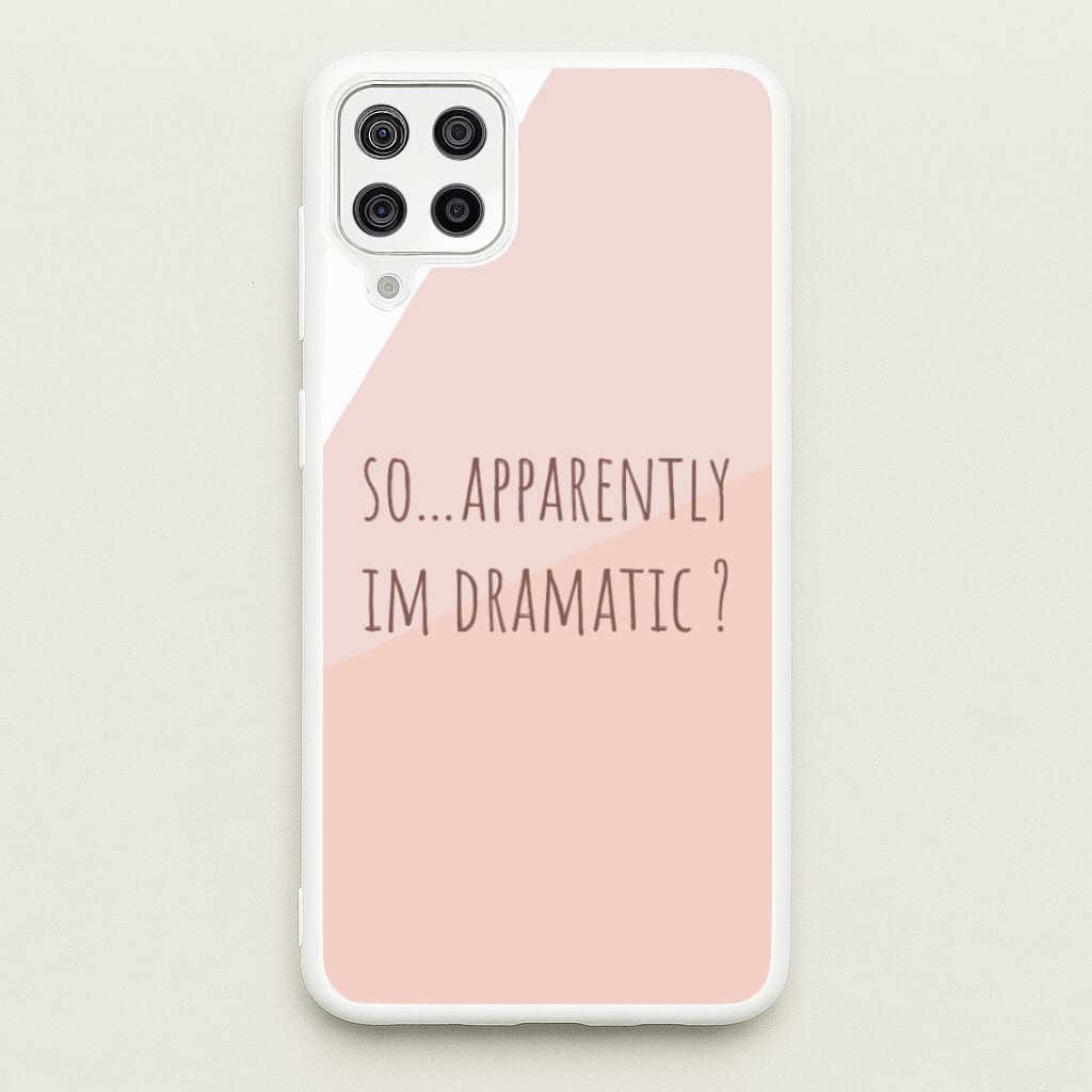 Apparently Im Dramatic - Sassy Quotes - Sassy Quotes Phone Case for Galaxy A12