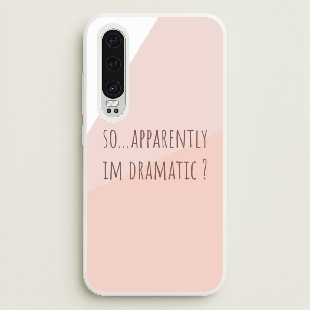 Apparently Im Dramatic - Sassy Quotes - Sassy Quotes Phone Case for Huawei P30
