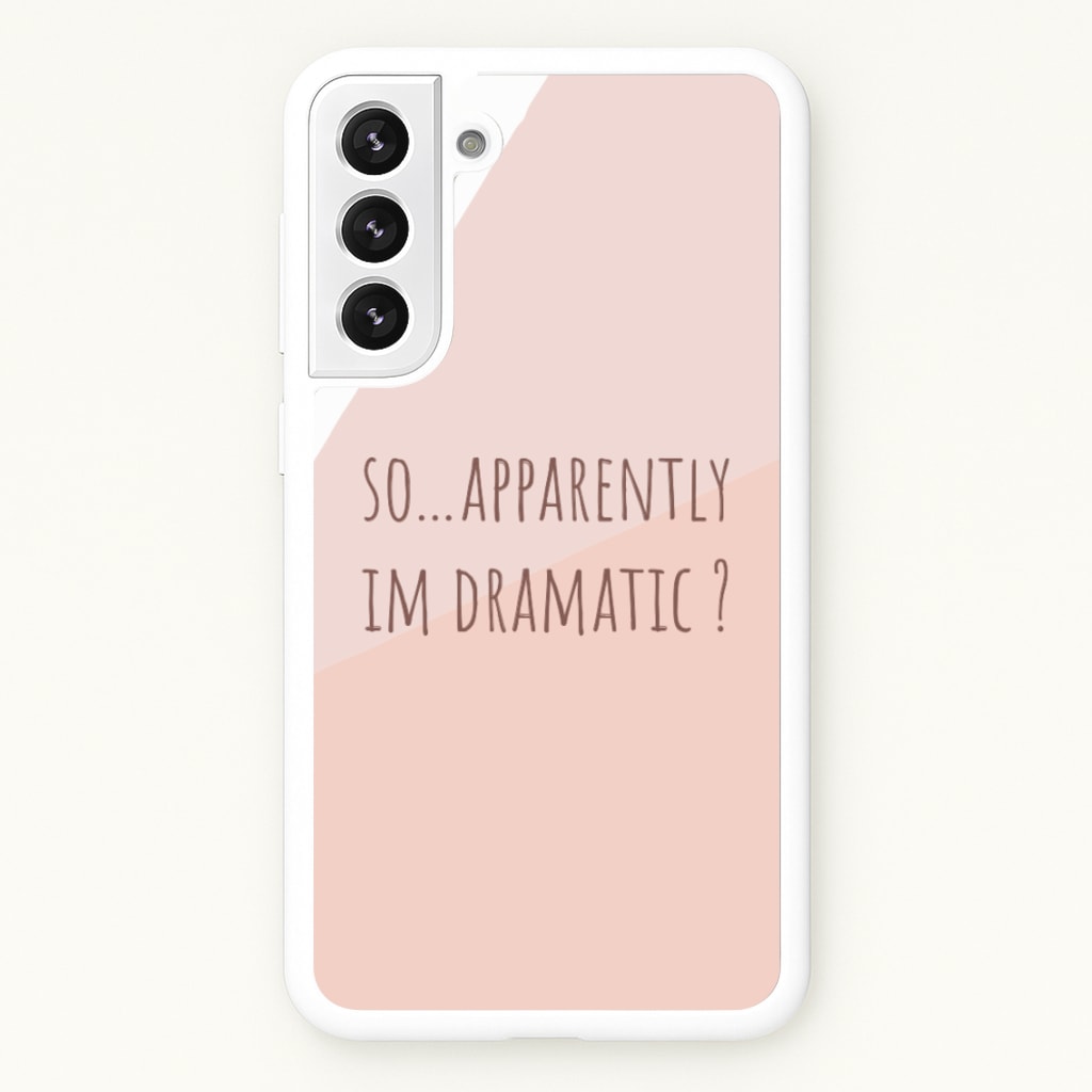 Apparently Im Dramatic - Sassy Quotes - Sassy Quotes Phone Case for Galaxy S21 Plus