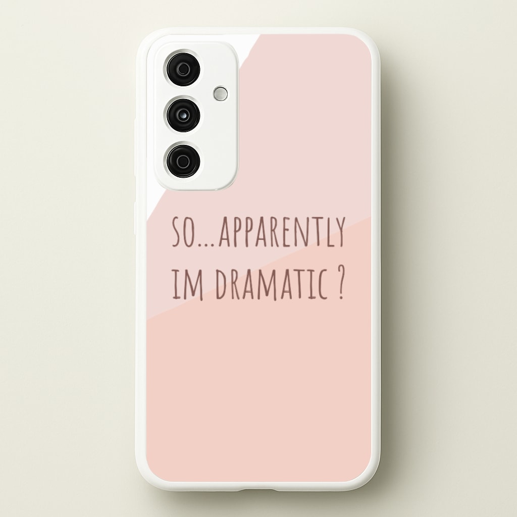 Apparently Im Dramatic - Sassy Quotes - Sassy Quotes Phone Case for Galaxy A55