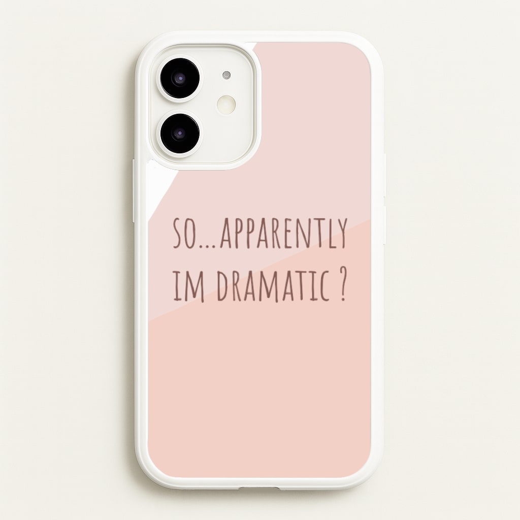 Apparently Im Dramatic - Sassy Quotes - Sassy Quotes Phone Case for iPhone 12 / 12 Pro