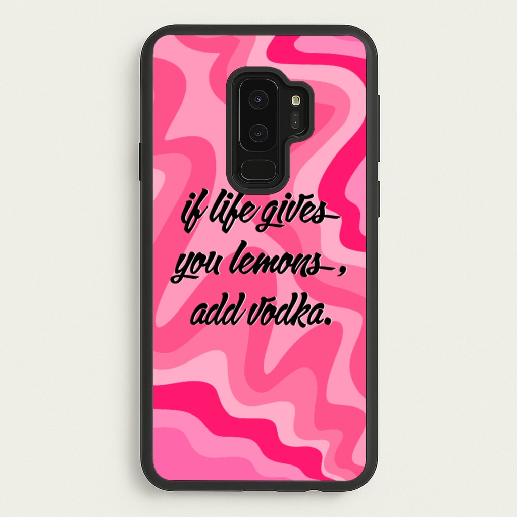 If Life Gives You Lemons, Add Vodka - Sassy Quotes - Sassy Quotes Phone Case for Galaxy S9 Plus