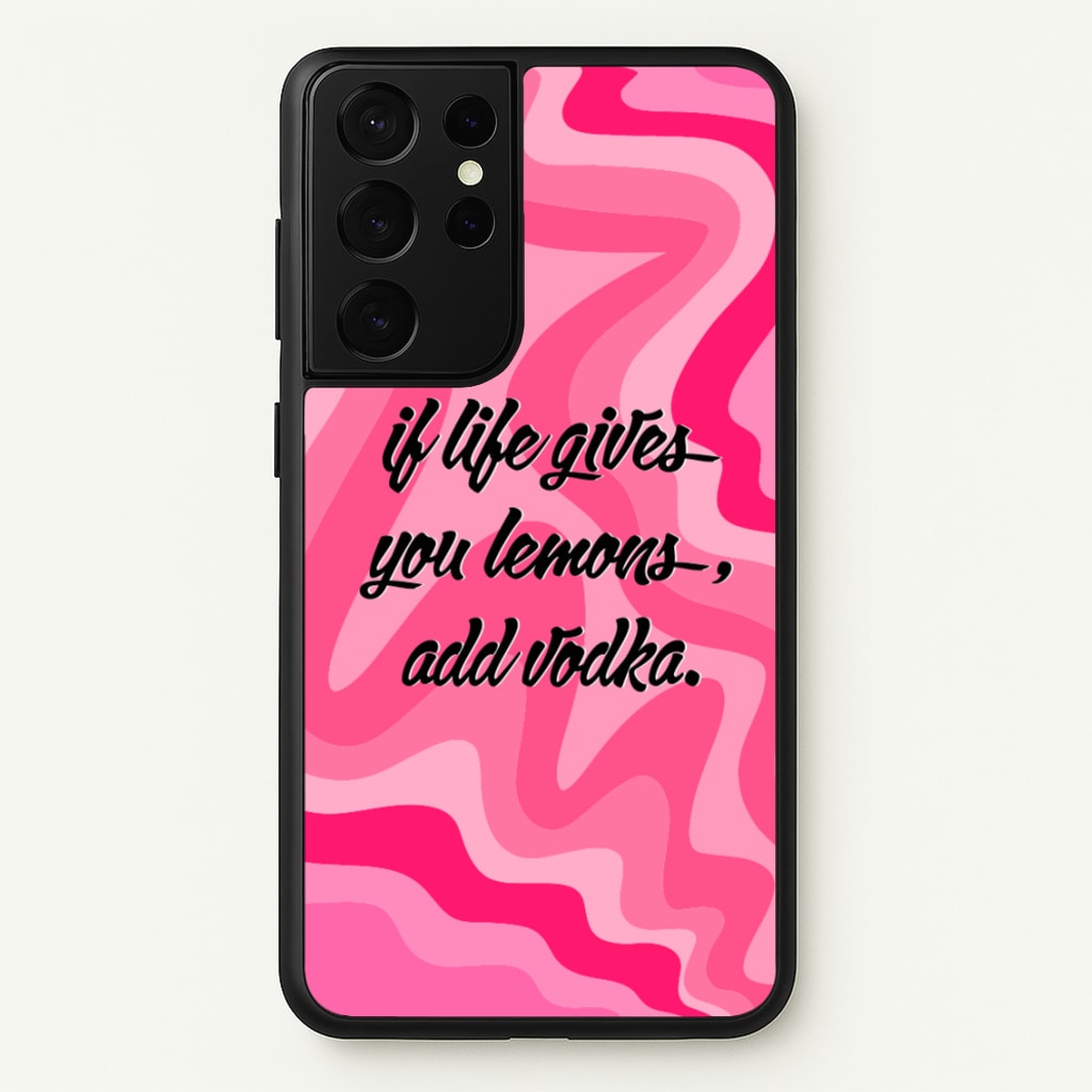 If Life Gives You Lemons, Add Vodka - Sassy Quotes - Sassy Quotes Phone Case for Galaxy S21 Ultra