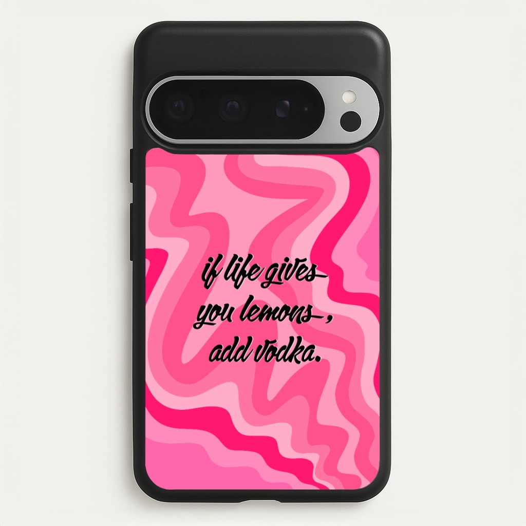 If Life Gives You Lemons, Add Vodka - Sassy Quotes - Sassy Quotes Phone Case for Google Pixel 9 Pro XL