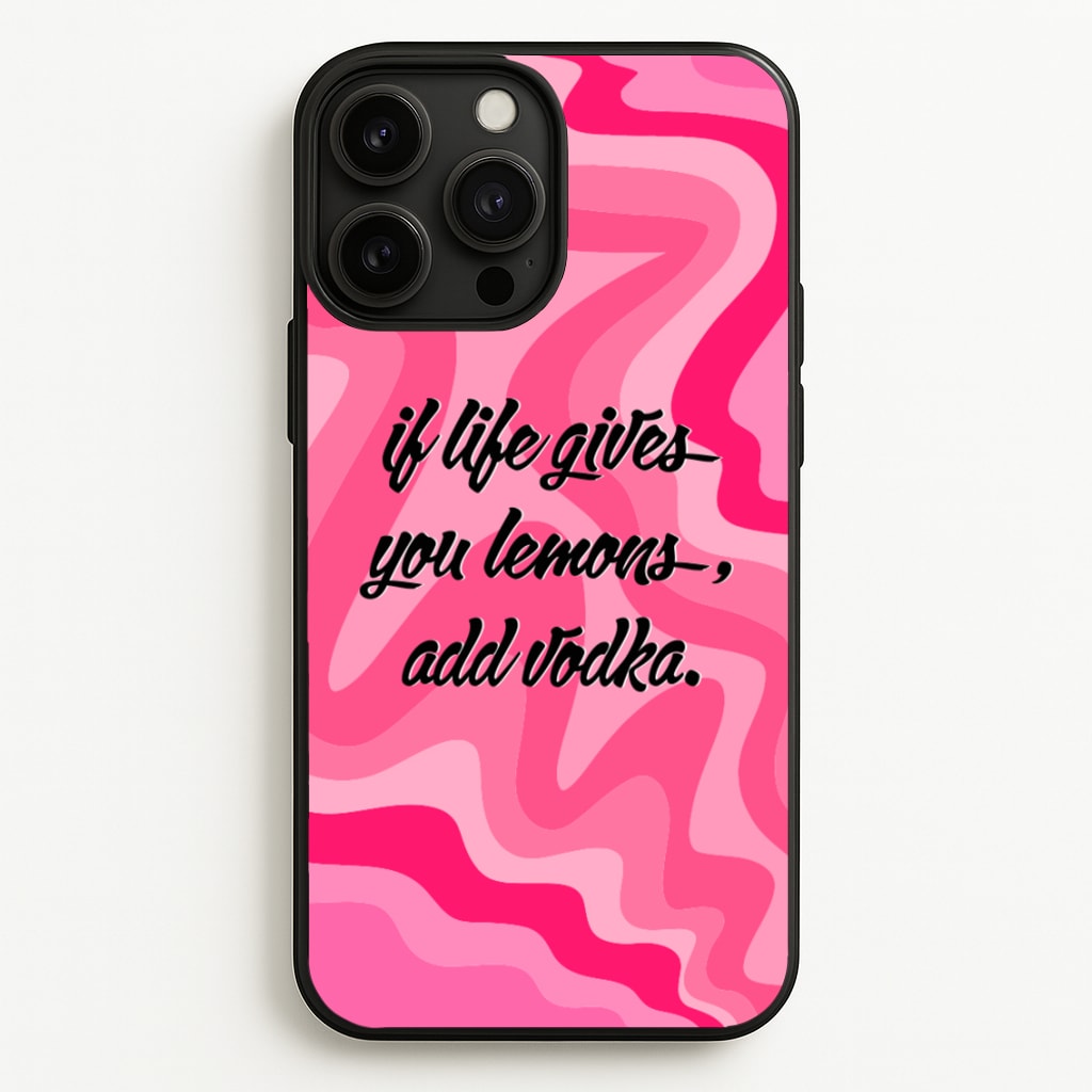 If Life Gives You Lemons, Add Vodka - Sassy Quotes - Sassy Quotes Phone Case for iPhone 13 Pro Max