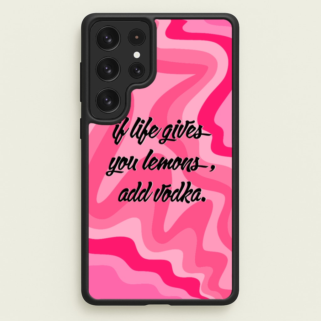If Life Gives You Lemons, Add Vodka - Sassy Quotes - Sassy Quotes Phone Case for Galaxy S22 Ultra