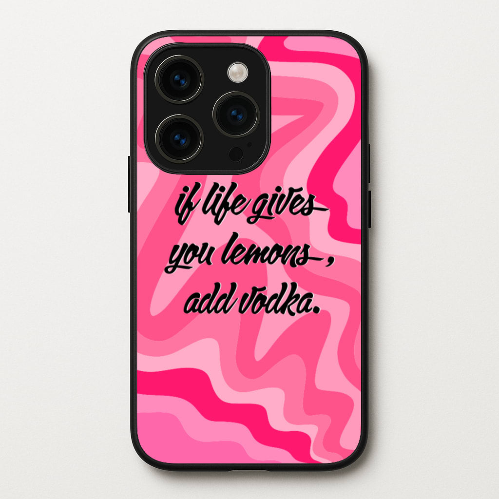 If Life Gives You Lemons, Add Vodka - Sassy Quotes - Sassy Quotes Phone Case for iPhone 15 Pro