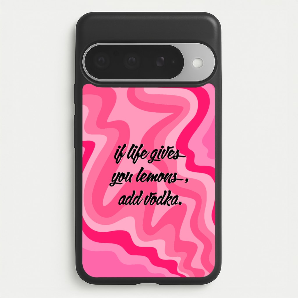 If Life Gives You Lemons, Add Vodka - Sassy Quotes Phone Case for Google Pixel 10 Pro XL