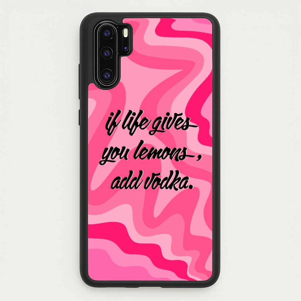 If Life Gives You Lemons, Add Vodka - Sassy Quotes - Sassy Quotes Phone Case for Huawei P30 Pro