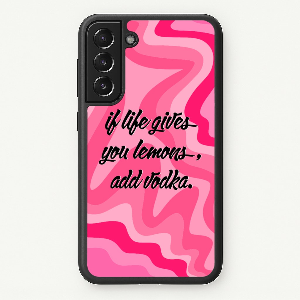 If Life Gives You Lemons, Add Vodka - Sassy Quotes - Sassy Quotes Phone Case for Galaxy S22 Plus