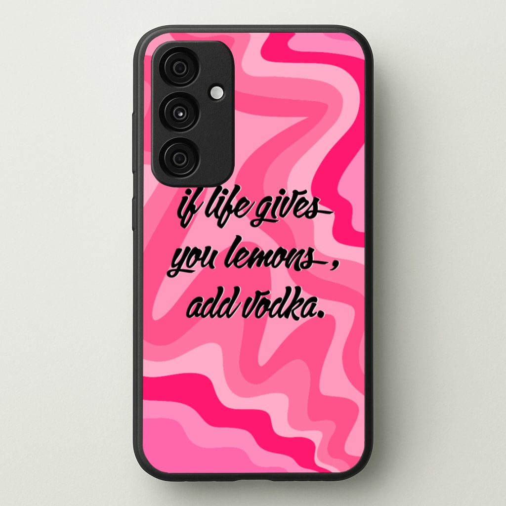 If Life Gives You Lemons, Add Vodka - Sassy Quotes - Sassy Quotes Phone Case for Galaxy A35